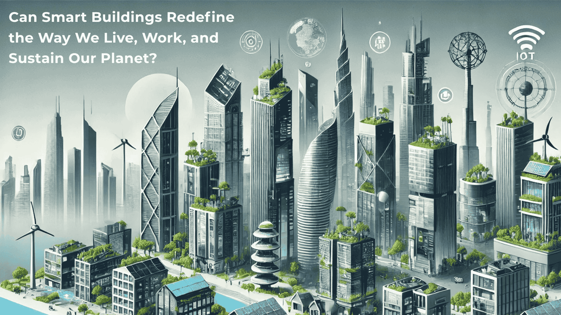 Can Smart Buildings Redefine the Way We Live, Work, and Sustain Our Planet