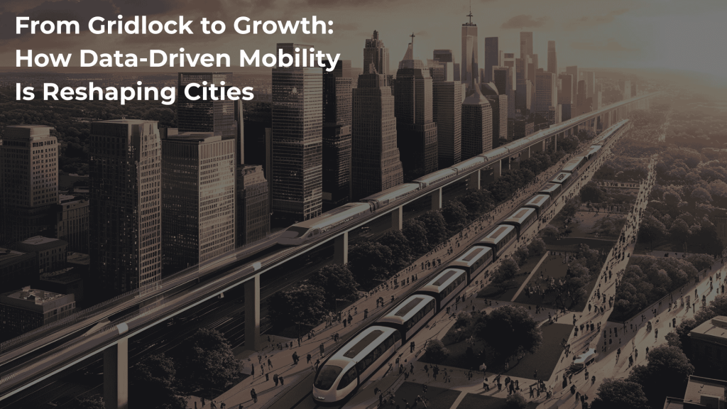 From Gridlock to Growth How Data Driven Mobility is Reshaping Cities