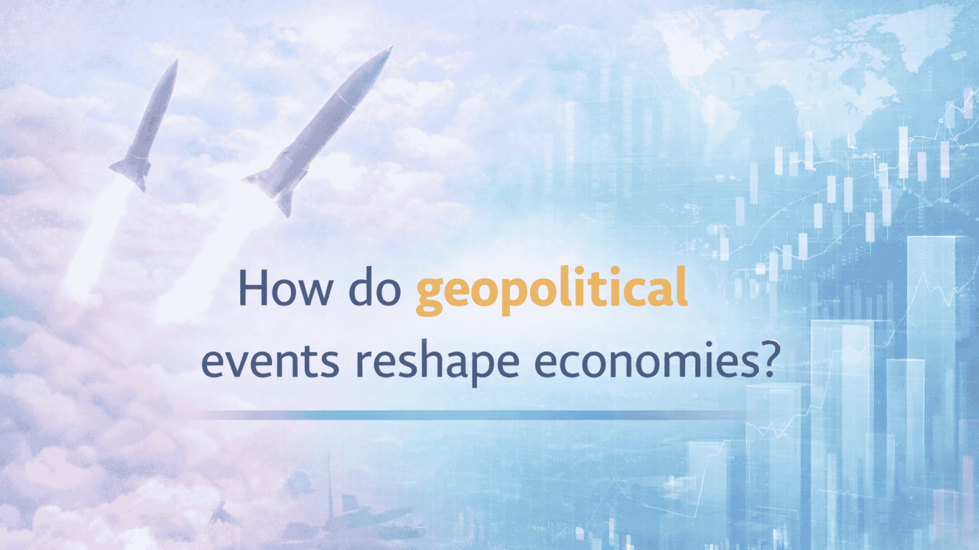 How do geopolitical events reshape economies
